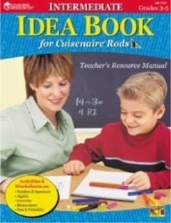 Intermediate Idea Book for Cuisenaire Rods: Teacher's Resource Manual / Grades 3-5