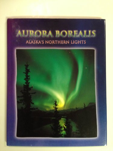 Aurora Borealis/alaska"s Northern Lights (alaskas northern lights)