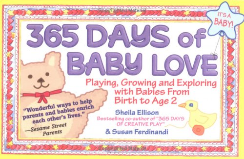 365 Days of Baby Love: Playing, Growing and Exploring With Babies from Birth to Age 2