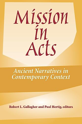 Mission in Acts: Ancient Narratives In Contemporary Context (American Society Of Missiology Ser)