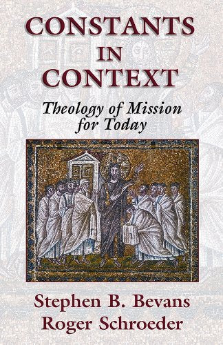 Constants in Context: A Theology of Mission for Today (ASM American Society of Missiology Series)