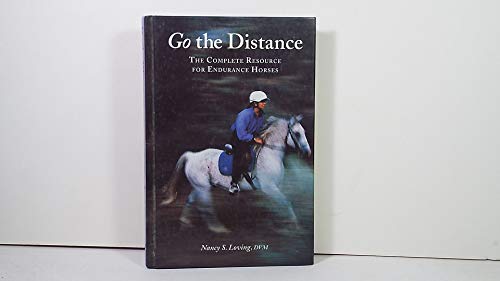 Go the Distance: The Complete Resource for Endurance Riders