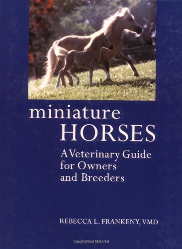 Miniature Horses: A Veterinary Guide for Owners and Breeders