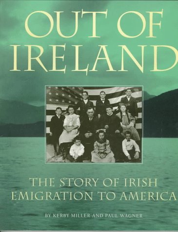 Out of Ireland: The Story of Irish Emigration to America