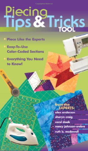 Piecing Tips & Tricks Tool: Piece Like the Experts Easy-to-Use Color-Coded Sections Everything You Need to Know!