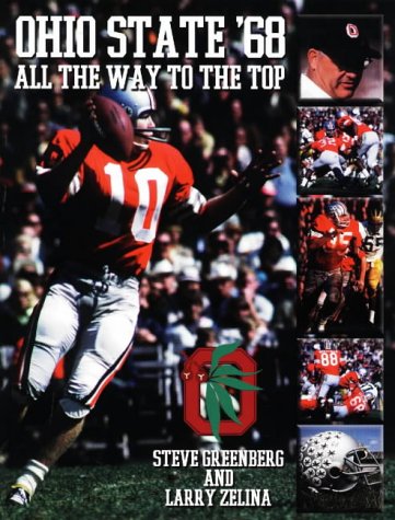 Ohio State '68: All the Way to the Top : The Story of Ohio State's Undefeated Run to the Undisputed 1968 National Football Championship