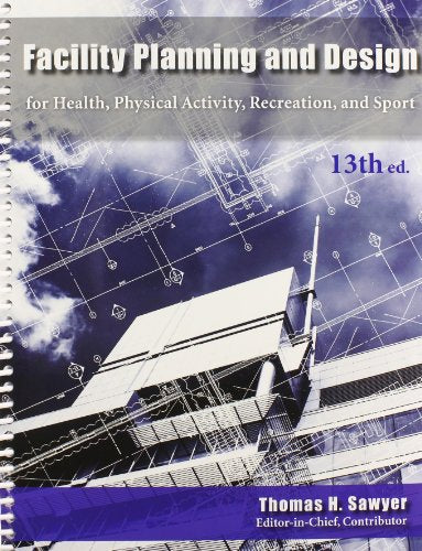 Facility Planning and Design for Health, Physical Activity, Recreation and Sport 13th Edition
