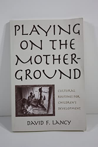 Playing on the Mother-Ground: Cultural Routines for Children's Development (Culture and Human Development)