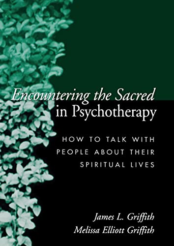 Encountering the Sacred in Psychotherapy: How to Talk with People about Their Spiritual Lives