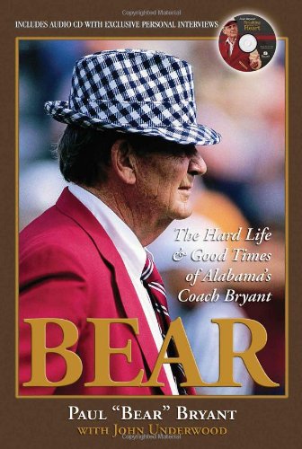 Bear: The Hard Life & Good Times of Alabama's Coach Bryant