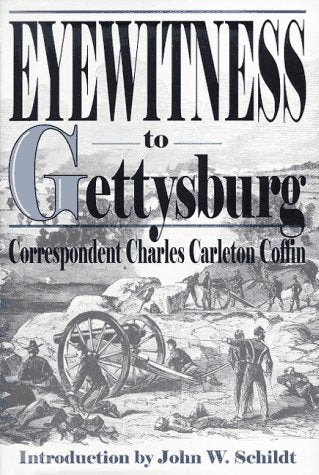 Eyewitness to Gettysburg: The Story of Gettysburg As Told by the Leading Correspondent of His Day