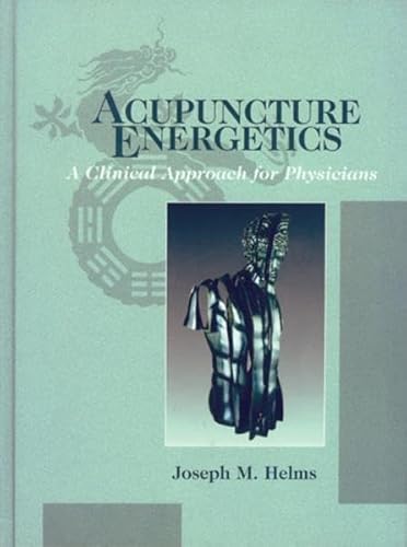 Acupuncture Energetics: A Clinical Approach for Physicians