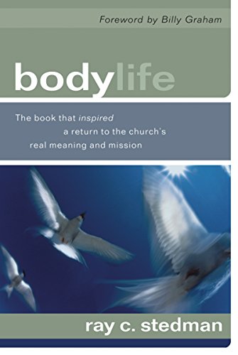 Body Life: The Book that Inspired a Return to the Church's Real Meaning and Mission