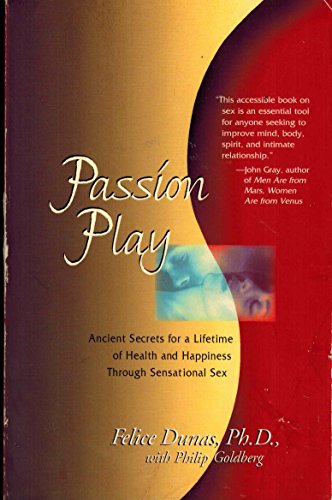 Passion Play: Ancient Secrets for a Lifetime of Health and Happiness Through Sensational Sex