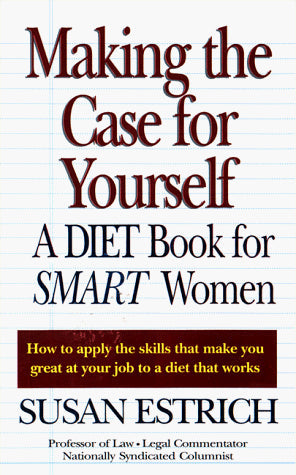 Making the Case for Yourself: A Diet Book for Smart Woman