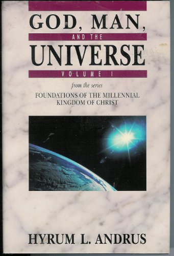 God, Man, and the Universe, Volume I from the series Foundations of the Millennial Kingdom of Christ