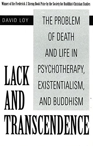 Lack and Transcendence: The Problem of Death and Life in Psychotherapy, Existentialism, and Buddhism
