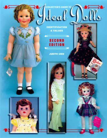Collector's Guide To Ideal Dolls: Identification and Values