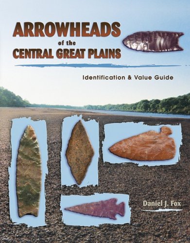Arrowheads of the Central Great Plains: Identification & Value Guide