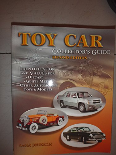 Toy Car Collector's Guide: Identification and Values Identification and Values for Diecast White Metal Other Automotive Toys & Models Second Edition