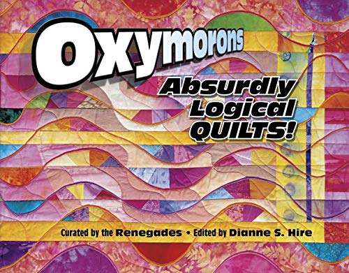 Oxymorons: Absurdly Logical Quilts