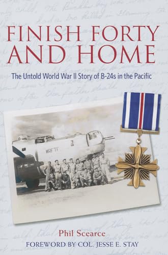 Finish Forty and Home: The Untold World War II Story of B-24s in the Pacific (Mayborn Literary Nonfiction)