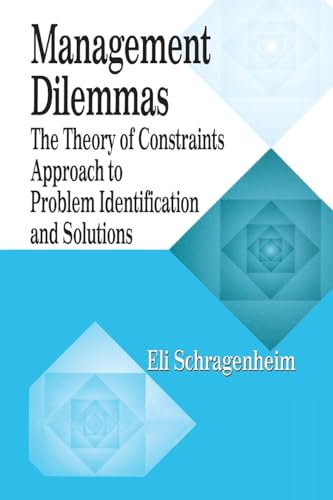 Management Dilemmas: The Theory of Constraints Approach to Problem Identification and Solutions