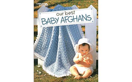 Our Best Baby Afghans-54 Baby Blankets in a Variety of Crochet Styles and Colors, Includes Easy Step-by-Step Instructions and Radiant Full-Color Photography