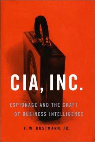 Cia, Inc.: Espionage and the Craft of Business Intelligence