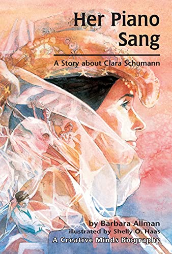 Her Piano Sang: A Story About Clara Schumann (Creative Minds Biographies)