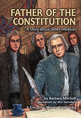 Father of the Constitution: A Story About James Madison (Creative Minds Biographies)