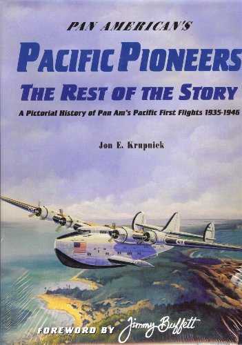 Pan American's Pacific Pioneers: The Rest of the Story, A Pictorial History of Pan Am's Pacific First Flights 1935-1946, Vol. 2
