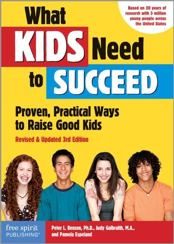 What Kids Need to Succeed: Proven Practical Ways to Raise Good Kids (Revised & Updated 3rd Edition)