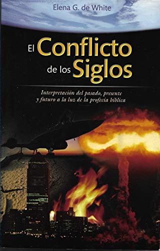 El Conflicto de los Siglos. Interpretacion del pasodo, present y futuro a la luz de la profecia biblica.