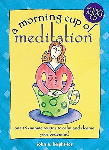 A Morning Cup of Meditation: One 15-Minute Routine to Calm and Cleanse Your Bodymind (The Morning Cup series)