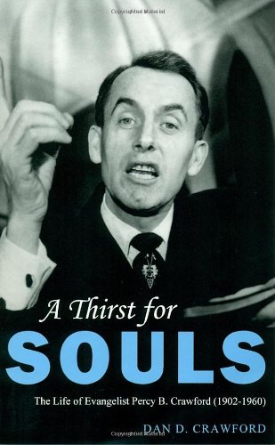 A Thirst For Souls: The Life of Evangelist Percy B. Crawford (1902-1960)