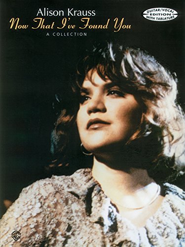 Alison Krauss -- Now That I've Found You: Guitar/Vocal Edition with TAB