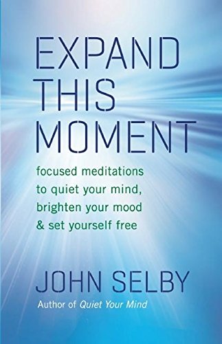 Expand This Moment: Focused Meditations to Quiet Your Mind, Brighten Your Mood, and Set Yourself Free