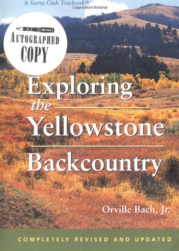 Exploring the Yellowstone Backcountry: A Guide to the Hiking Trails of Yellowstone With Additional Sections on Canoeing, Bicycling, and Cross-Country Skiing (Third Edition)