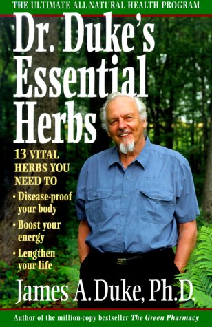Dr. Duke's Essential Herbs: The Only Herbs You Need to Disease-Proof Your Body, Boost Your Energy, and Lengthen Your Life