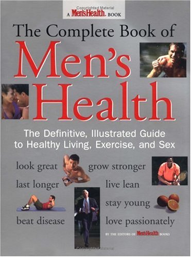 The Complete Book of Men's Health: The Definitive Illustrated Guide to Healthy Living Exercise and Sex