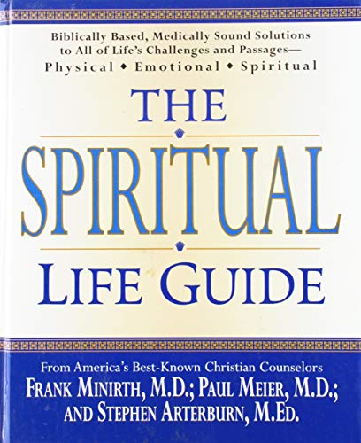 The Spiritual Life Guide: Biblically Based Medically Sound Solutions to All of Life's Challenges and Passages--Physical Emotional Spiritual