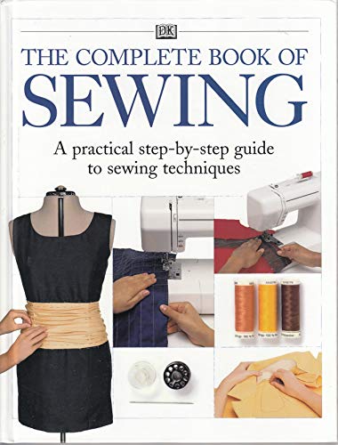 The Complete Book of Sewing : A practical step-by-step guide to sewing techniques