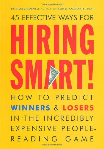 Hiring Smart!: How to Predict Winners and Losers in the Incredibly Expensive People-Reading Game