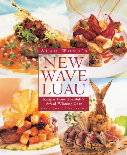 Alan Wong's New Wave Luau: Recipes from Honolulu's Award-Winning Chef