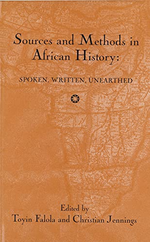 Sources and Methods in African History: Spoken Written Unearthed (Rochester Studies in African History and the Diaspora, 15)