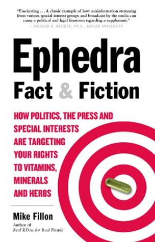 Ephedra Fact & Fiction: How Politics, the Press and Special Intrest Are Targeting You Rights to Vitamins, Minerals and Herbs
