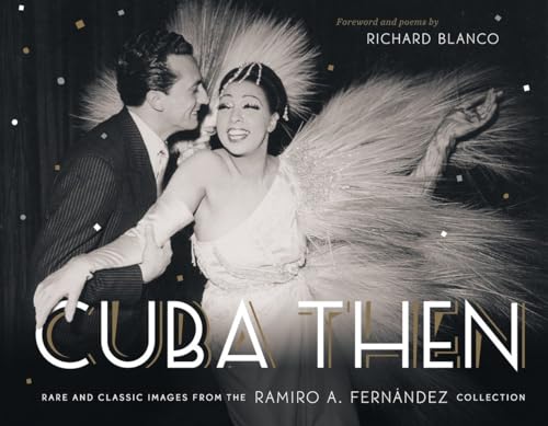 Cuba Then: Rare and Classic Images from the Ramiro Fernandez Collection