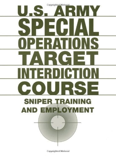 U.S. Army Special Operations Target Interdiction Course: Sniper Training and Employment