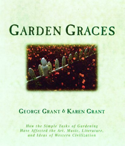 Garden Graces: How the Simple Tasks of Gardening Have Affected the Art, Music, Literature, and Ideas of Western Civilization